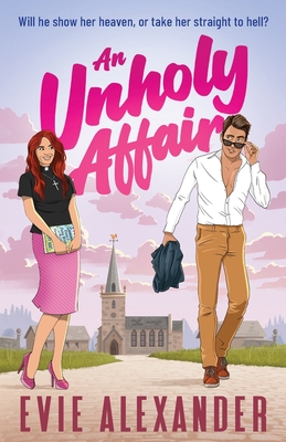 Coperta cărții 'An Unholy Affair: A Forbidden Love, Steamy, Small-Town Romantic Comedy - Evie Alexander'