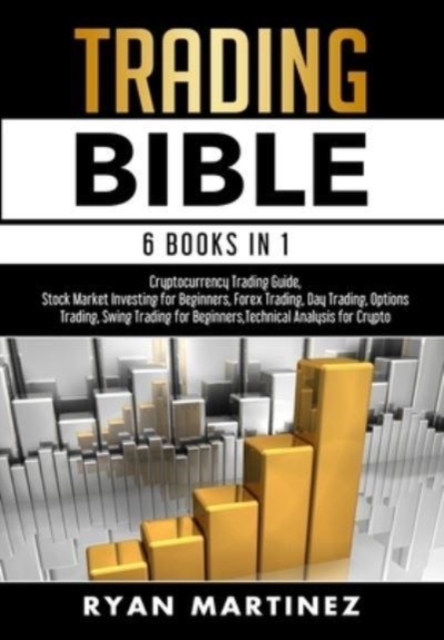 Trading Bible: Cryptocurrency Trading, Stock Market Investing for Beginners, Forex Trading, Day Trading, Options Trading, Swing Tradi - Ryan Martinez