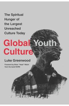 Coperta cărții 'Global Youth Culture: The Spiritual Hunger of the Largest Unreached Culture Today - Brian Welch'