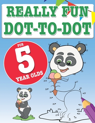 Really Fun Dot To Dot For 5 Year Olds: Fun, educational dot-to-dot puzzles for five year old children - Mickey Macintyre