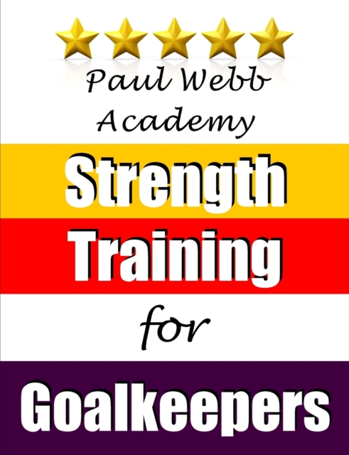 Coperta cărții 'Paul Webb Academy: Strength Training for Goalkeepers - Paul Webb'