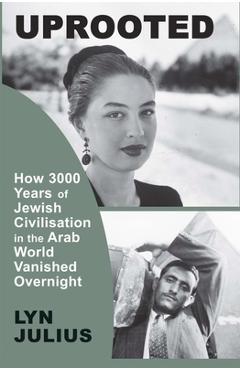 Coperta cărții 'Uprooted: How 3000 Years of Jewish Civilization in the Arab World Vanished Overnight - Lyn Julius'