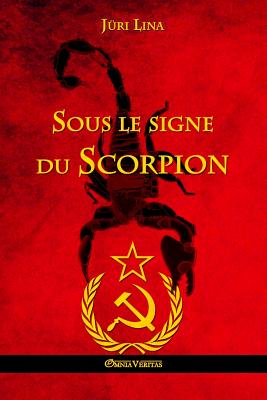 Sous le signe du Scorpion: L'ascension et la chute de l'Empire Soviétique - Jüri Lina