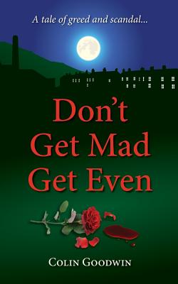 Don't Get Mad Get Even - Colin Goodwin