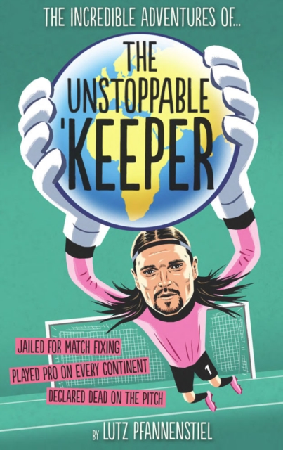 The Incredible Adventures of the Unstoppable Keeper - Lutz Pfannenstiel