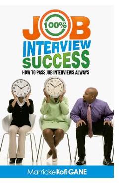 Coperta cărții '100% JOB INTERVIEW Success: [How To Always Succeed At Job Interviews (Techniques, Dos & Don'ts, Interview Questions,'