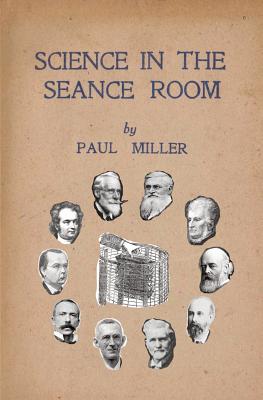 Science in the Sance Room - Paul Miller