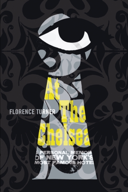 At the Chelsea: A Personal Memoir of New York's Most Famous Hotel - Florence Turner