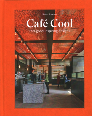 Café Cool: Feel-Good Inspiring Designs - Robert Schneider