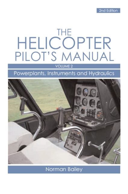 The Helicopter Pilot's Manual, Volume 2: Powerplants, Instruments and Hydraulics - Norman Bailey