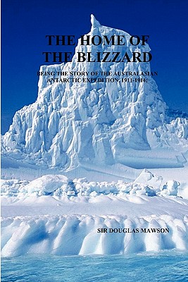 The Home of the Blizzard - Douglas Mawson