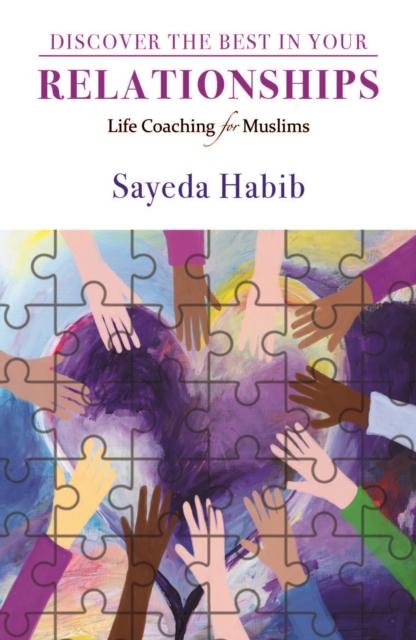 Discover the Best in Your Relationships: Life Coaching for Muslims - Sayeda Habib