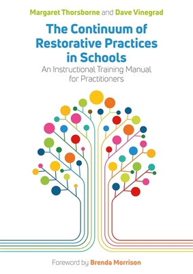 The Continuum of Restorative Practices in Schools: An Instructional Training Manual for Practitioners - Margaret Thorsborne