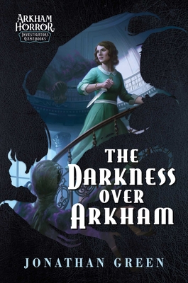 The Darkness Over Arkham: An Arkham Horror Investigator Gamebook - Jonathan Green