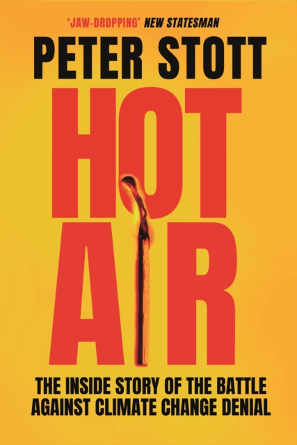 Hot Air: The Inside Story of the Battle Against Climate Change Denial - Peter Stott