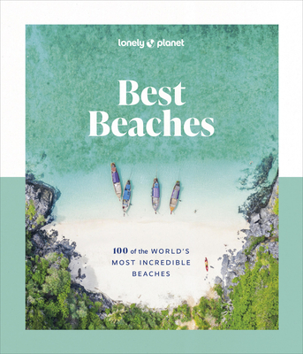 Lonely Planet Best Beaches: 100 of the World's Most Incredible Beaches 1 - Lonely Planet