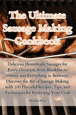 Coperta cărții 'The Ultimate Sausage Making Cookbook - Christina Price'