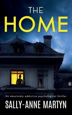 THE HOME an absolutely addictive psychological thriller - Sally-anne Martyn