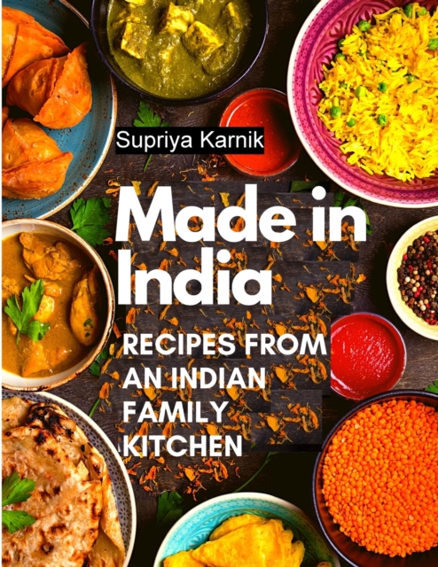 Made in India: Recipes from an Indian Family Kitchen - Supriya Karnik