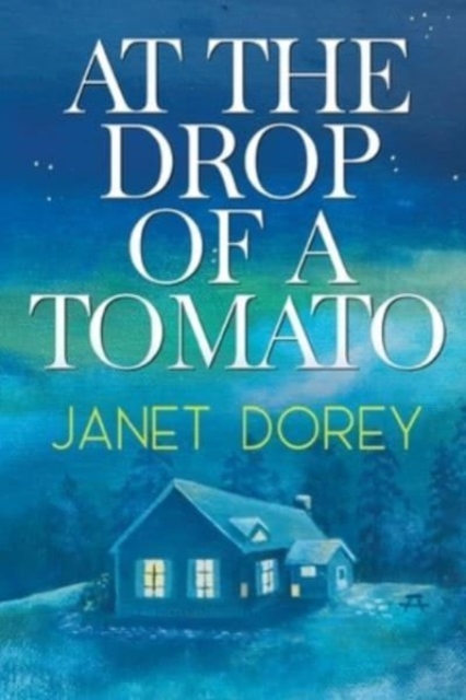 At The Drop of a Tomato - Janet Dorey