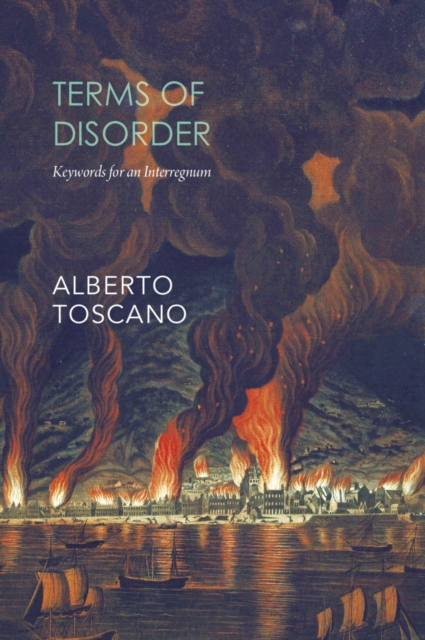 Terms of Disorder: Keywords for an Interregnum - Alberto Toscano