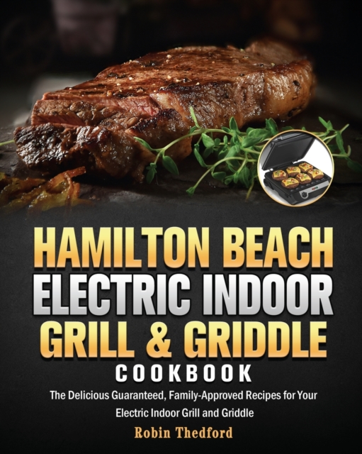 Hamilton Beach Electric Indoor Grill and Griddle Cookbook - Robin E. Thedford
