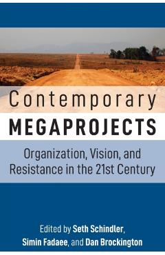 Coperta cărții 'Contemporary Megaprojects: Organization, Vision, and Resistance in the 21st Century - Seth Schindler'