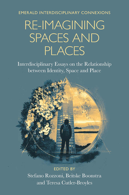 Re-Imagining Spaces and Places: Interdisciplinary Essays on the Relationship Between Identity, Space, and Place - Stefano Rozzoni