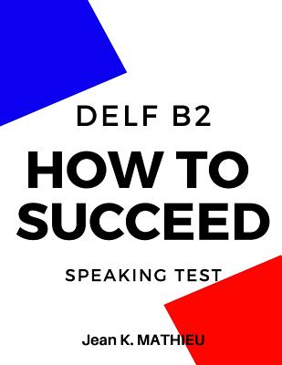 How To Succeed DELF B2 - SPEAKING TEST - Jean K. Mathieu