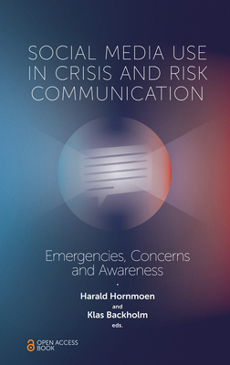 Social Media Use in Crisis and Risk Communication: Emergencies, Concerns and Awareness - Harald Hornmoen