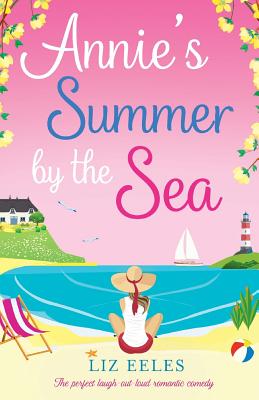 Annie's Summer by the Sea: The perfect laugh out loud romantic comedy - Liz Eeles