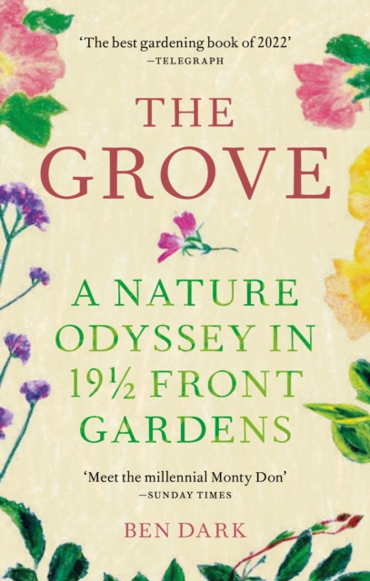 The Grove: A Nature Odyssey in 19 1/2 Front Gardens - Ben Dark