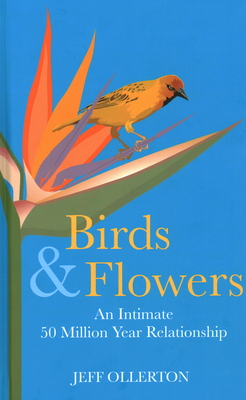 Birds and Flowers: An Intimate 50 Million Year Relationship - Jeff Ollerton