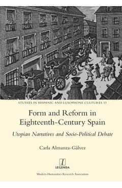 Coperta cărții 'Form and Reform in Eighteenth-Century Spain: Utopian Narratives and Socio-Political Debate - Carla Almanza-gálvez'