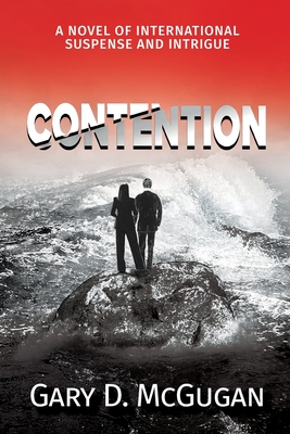 Contention: A Novel of International Suspense and Intrigue - Gary D. Mcgugan