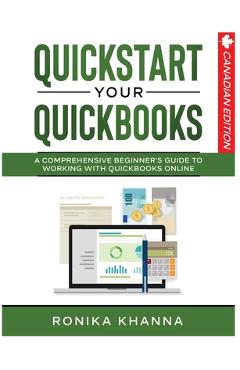 Coperta cărții 'QuickStart Your QuickBooks: A Comprehensive Guide to Working with QuickBooks Online - Ronika Khanna'