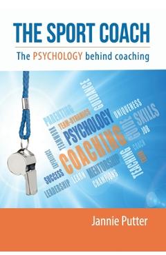 Coperta cărții 'The Sport Coach: The Psychology behind coaching - Jannie Putter'