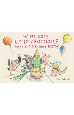 Poza produsului What Does Little Crocodile Say at the Birthday Party? - Eva Montanari