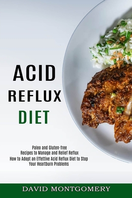 Coperta cărții 'Acid Reflux Diet: How to Adopt an Effettive Acid Reflux Diet to Stop Your Heartburn Problems (Paleo and Gluten-free'