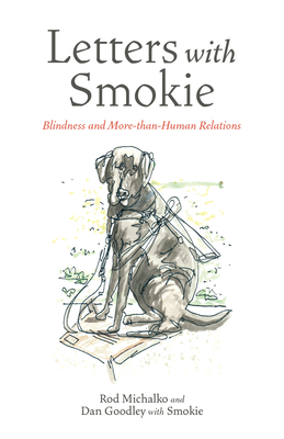 Letters with Smokie: Blindness and More-Than-Human Relations - Rod Michalko