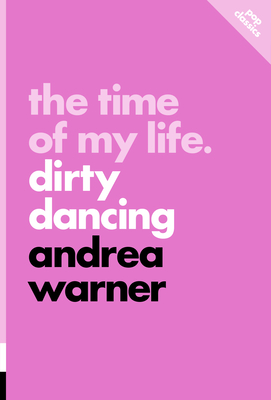 The Time of My Life: Dirty Dancing - Andrea Warner