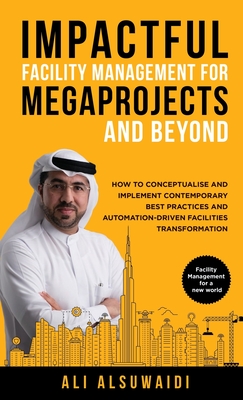 Coperta cărții 'Impactful Facility Management For Megaprojects and Beyond: How to Conceptualise and Implement Contemporary Best'