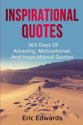 Inspirational Quotes: 365 days of amazing, motivational, and inspirational quotes - Eric Edwards