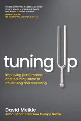 Tuning Up: Improving performance and reducing stress in advertising and marketing - David Meikle