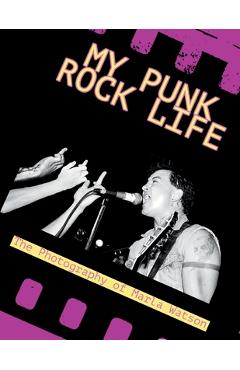 Poza produsului My Punk Rock Life: The Photography of Marla Watson - Marla Watson