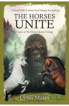 Coperta cărții 'The Horses Unite: Origins of The Horses Know Trilogy - Lynn Mann'