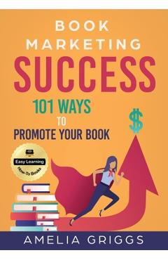 Coperta cărții 'Book Marketing Success: 101 Ways to Promote Your Book - Amelia Griggs'