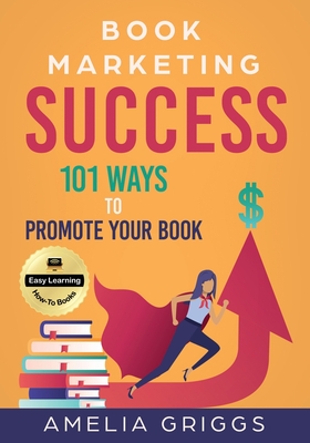 Coperta cărții 'Book Marketing Success: 101 Ways to Promote Your Book - Amelia Griggs'