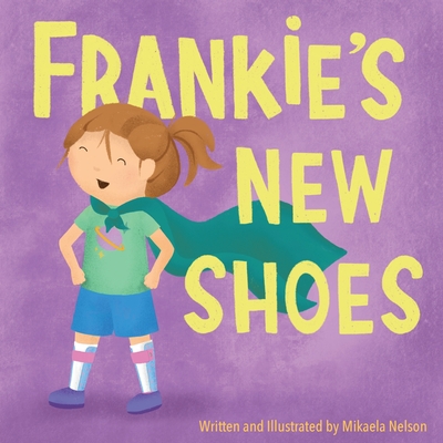 Frankie's New Shoes - Mikaela Nelson