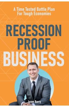 Coperta cărții 'Recession Proof Business: A Time Tested Battle Plan For Tough Economies - Jason Barry'